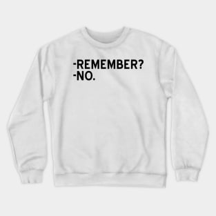 Remember? No - black text Crewneck Sweatshirt